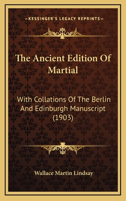 The Ancient Edition of Martial: With Collations of the Berlin and Edinburgh Manuscript (1903)