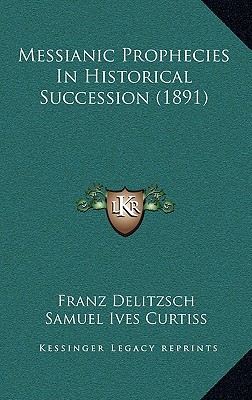 Messianic Prophecies In Historical Succession (1891)
