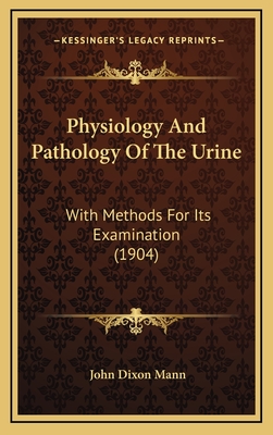Physiology and Pathology of the Urine: With Methods for Its Examination (1904)