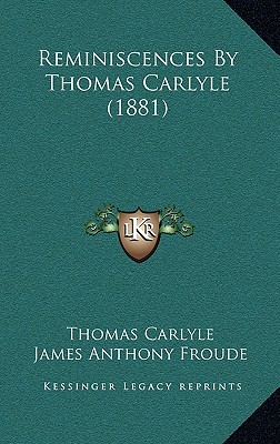 Reminiscences By Thomas Carlyle (1881)