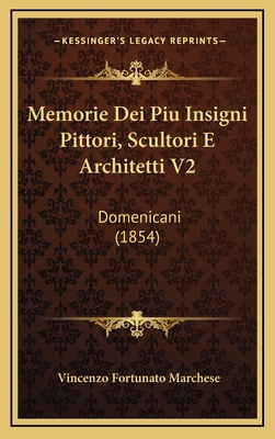 Memorie Dei Piu Insigni Pittori, Scultori E Architetti V2: Domenicani (1854)