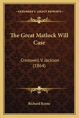 The Great Matlock Will Case: Cresswell V. Jackson (1864)