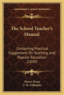 The School Teacher's Manual: Containing Practical Suggestions On Teaching, And Popular Education (1839)