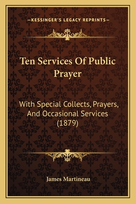 Ten Services Of Public Prayer: With Special Collects, Prayers, And Occasional Services (1879)