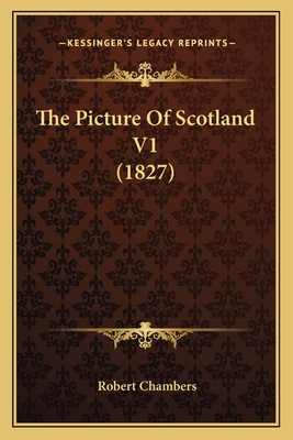 The Picture Of Scotland V1 (1827)