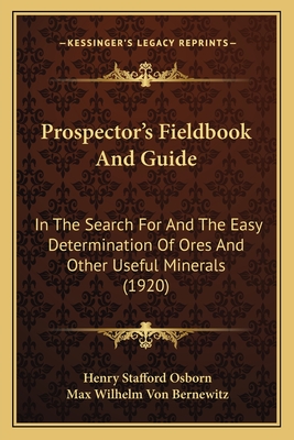 Prospector's Fieldbook And Guide: In The Search For And The Easy Determination Of Ores And Other Useful Minerals (1920)
