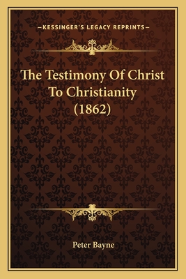 The Testimony Of Christ To Christianity (1862)