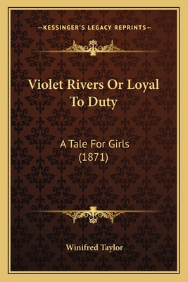Violet Rivers Or Loyal To Duty: A Tale For Girls (1871)