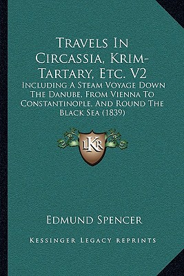 Travels In Circassia, Krim-Tartary, Etc. V2: Including A Steam Voyage Down The Danube, From Vienna To Constantinople, And Round The Black Sea (1839)