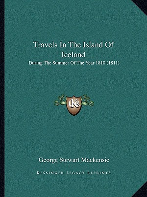 Travels In The Island Of Iceland: During The Summer Of The Year 1810 (1811)