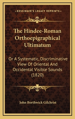 The Hindee-Roman Orthoepigraphical Ultimatum: Or a Systematic, Discriminative View of Oriental and Occidental Visible Sounds (1820)