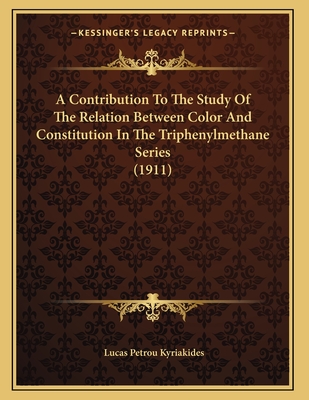 A Contribution To The Study Of The Relation Between Color And Constitution In The Triphenylmethane Series (1911)