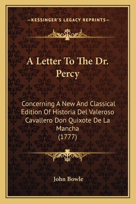 A Letter To The Dr. Percy: Concerning A New And Classical Edition Of Historia Del Valeroso Cavallero Don Quixote De La Mancha (1777)