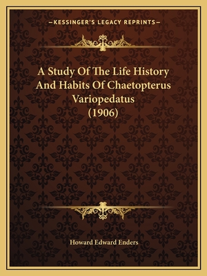 A Study Of The Life History And Habits Of Chaetopterus Variopedatus (1906)