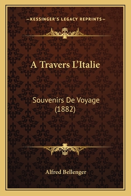 A Travers L'Italie: Souvenirs De Voyage (1882)