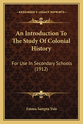 An Introduction To The Study Of Colonial History: For Use In Secondary Schools (1912)