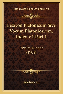 Lexicon Platonicum Sive Vocum Platonicarum, Index V1 Part 1: Zweite Auflage (1908)