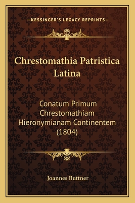 Chrestomathia Patristica Latina: Conatum Primum Chrestomathiam Hieronymianam Continentem (1804)