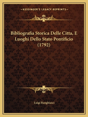 Bibliografia Storica Delle Citta, E Luoghi Dello Stato Pontificio (1792)