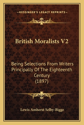 British Moralists V2: Being Selections From Writers Principally Of The Eighteenth Century (1897)