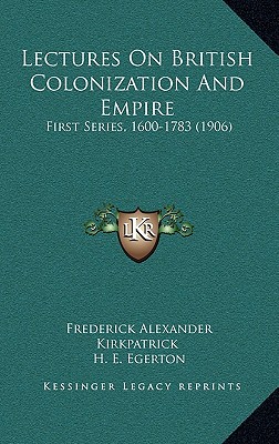 Lectures On British Colonization And Empire: First Series, 1600-1783 (1906)