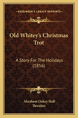 Old Whitey's Christmas Trot: A Story For The Holidays (1856)