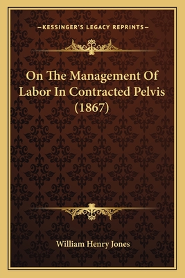 On The Management Of Labor In Contracted Pelvis (1867)