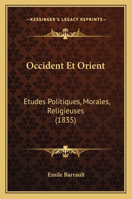 Occident Et Orient: Etudes Politiques, Morales, Religieuses (1835)