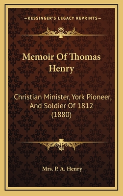 Memoir Of Thomas Henry: Christian Minister, York Pioneer, And Soldier Of 1812 (1880)