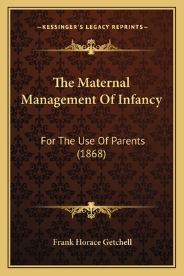 The Maternal Management Of Infancy: For The Use Of Parents (1868)