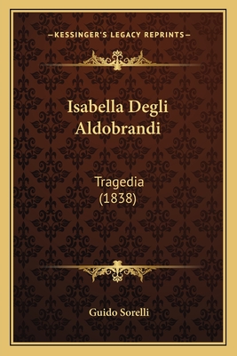 Isabella Degli Aldobrandi: Tragedia (1838)