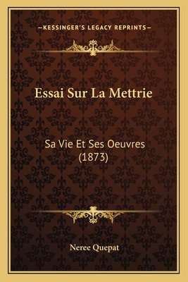 Essai Sur La Mettrie: Sa Vie Et Ses Oeuvres (1873)
