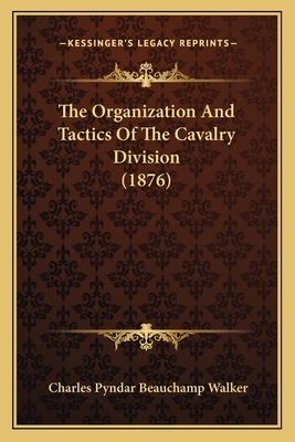 The Organization And Tactics Of The Cavalry Division (1876)