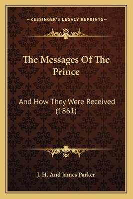 The Messages Of The Prince: And How They Were Received (1861)