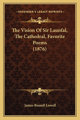 The Vision Of Sir Launfal, The Cathedral, Favorite Poems (1876)