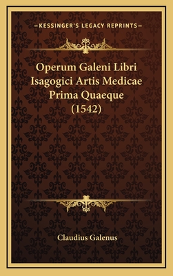 Operum Galeni Libri Isagogici Artis Medicae Prima Quaeque (1542)