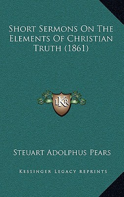Short Sermons On The Elements Of Christian Truth (1861)