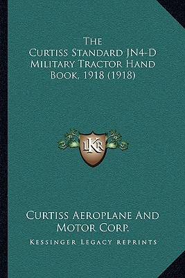 The Curtiss Standard JN4-D Military Tractor Hand Book, 1918 (1918)