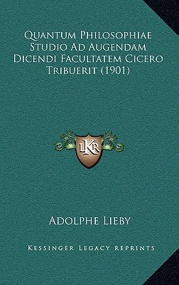 Quantum Philosophiae Studio Ad Augendam Dicendi Facultatem Cicero Tribuerit (1901)