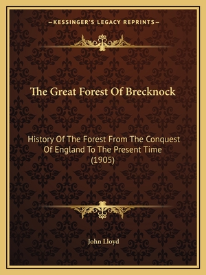 The Great Forest Of Brecknock: History Of The Forest From The Conquest Of England To The Present Time (1905)