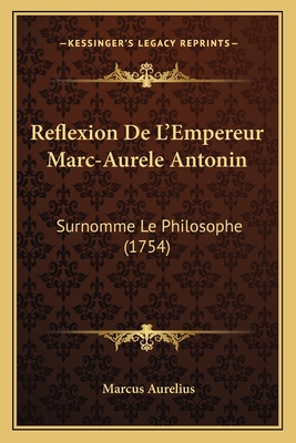 Reflexion De L'Empereur Marc-Aurele Antonin: Surnomme Le Philosophe (1754)
