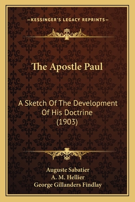 The Apostle Paul: A Sketch Of The Development Of His Doctrine (1903)
