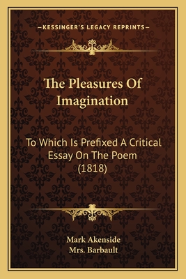The Pleasures Of Imagination: To Which Is Prefixed A Critical Essay On The Poem (1818)