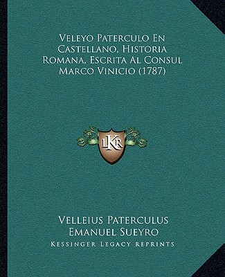 Veleyo Paterculo En Castellano, Historia Romana, Escrita Al Consul Marco Vinicio (1787)