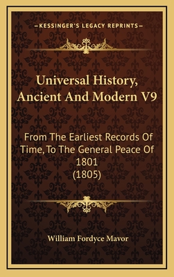 Universal History, Ancient And Modern V9: From The Earliest Records Of Time, To The General Peace Of 1801 (1805)