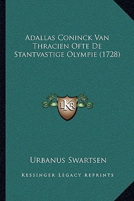 Adallas Coninck Van Thracien Ofte De Stantvastige Olympie (1728)