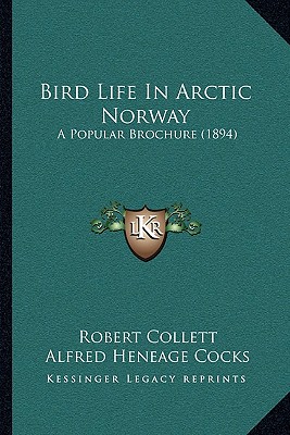 Bird Life In Arctic Norway: A Popular Brochure (1894)