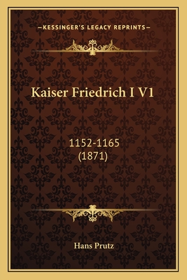 Kaiser Friedrich I V1: 1152-1165 (1871)