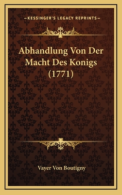 Abhandlung Von Der Macht Des Konigs (1771)