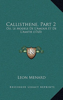 Callisthene, Part 2: Ou, Le Modele De L'Amour Et De L'Amitie (1765)